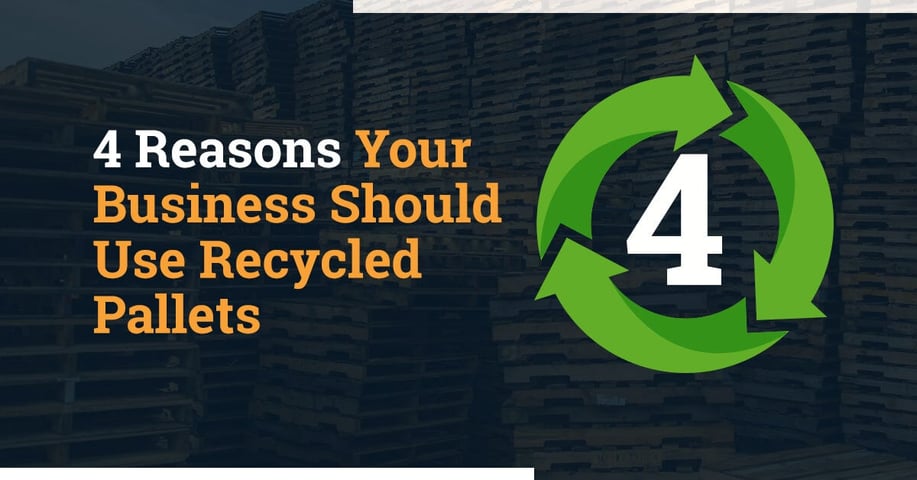4 Reasons Your Business Should Use Recycled Pallets