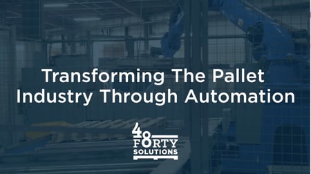 Transforming the Pallet Industry Through Automation